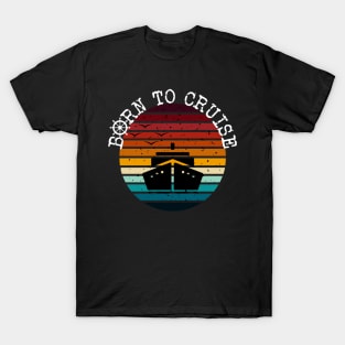 Born To Cruise Men Women Vacation Cruising T-Shirt T-Shirt